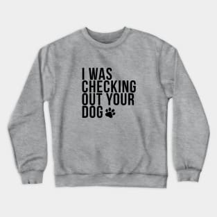 I was checking out your dog Crewneck Sweatshirt